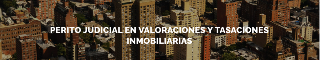 Perito Judicial en Valoraciones y Tasaciones Inmobiliarias. Servicios